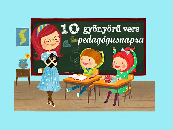 Versek pedagógusnapra: 10 gyönyörű vers az óvó nénik, tanítók, tanárok köszöntésére